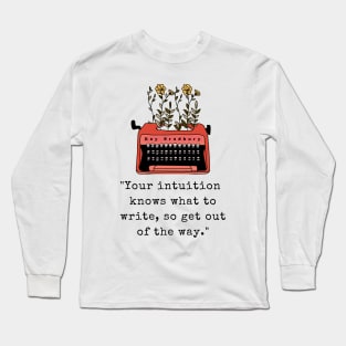 Typewriter and  Ray Bradbury quote: Your intuition knows what to write, so get out of the way Long Sleeve T-Shirt